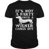 Dachshund Its Not A Party Until A Wiener Comes Out Shirt