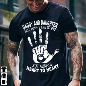 Daddy and daughter not always eye to eye but always heart to heart shirt 2