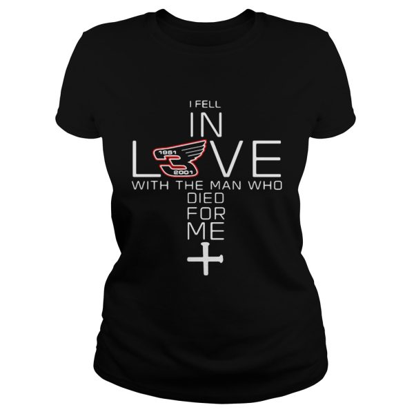 Dale Earnhardt 1951 2001 I fell in love with the man who died for me shirt