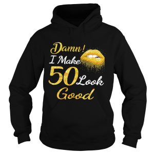 Damn I make 50 look good shirt 2