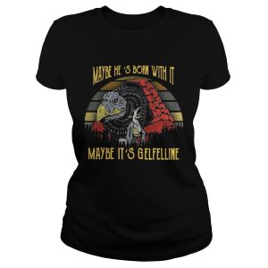 Dark Crystal Maybe He's born with it maybe It's Gelfelline shirt 1
