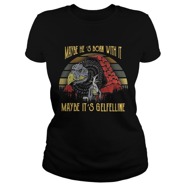 Dark Crystal Maybe He’s born with it maybe It’s Gelfelline shirt