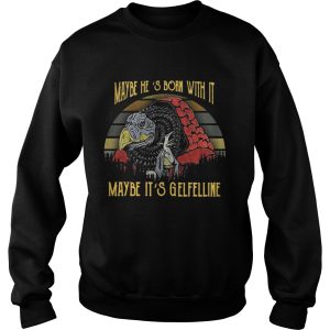 Dark Crystal Maybe He's born with it maybe It's Gelfelline shirt 3