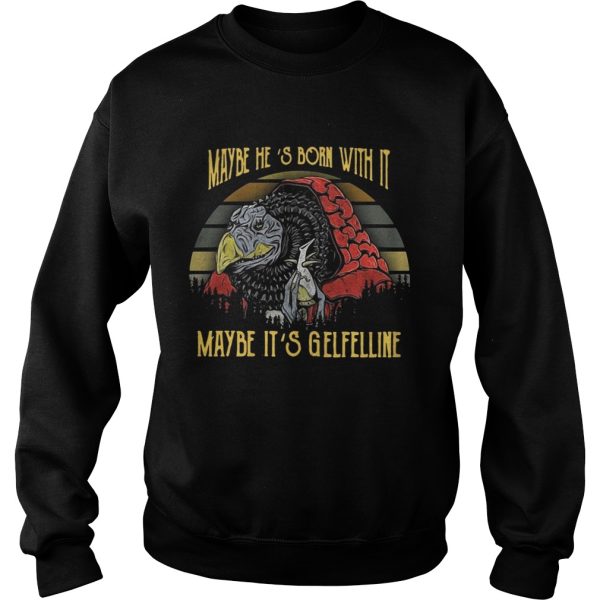 Dark Crystal Maybe He’s born with it maybe It’s Gelfelline shirt