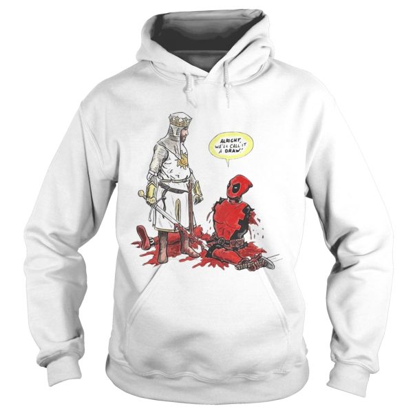 Deadpool Tis But A Flesh Wound alright we’ll call it a draw shirt