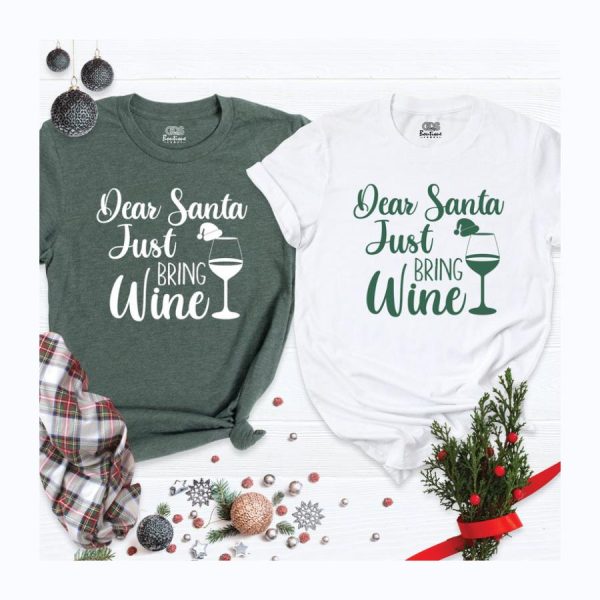 Dear Santa Just Bring Wine Shirt, Christmas Shirt, Christmas Drinking Party T-Shirt, Wine Lover Holiday Shirt