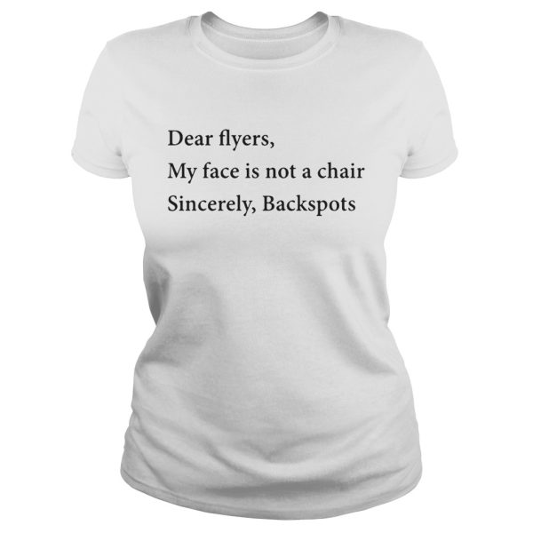 Dear flyers my face is not a chair sincerely backspots shirt