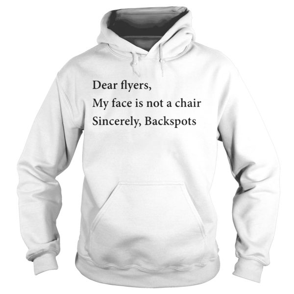 Dear flyers my face is not a chair sincerely backspots shirt