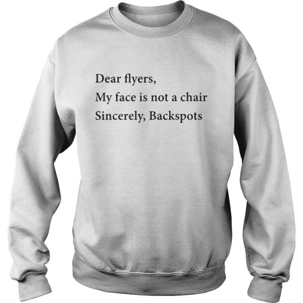 Dear flyers my face is not a chair sincerely backspots shirt