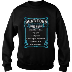 Dear lord i need a favor would you hug my son and place his upon shirt 3