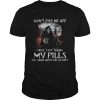 Death Dont piss me off i will stop taking my pills and nobody wants that do they shirt