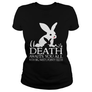 Death awaits you all with big basty pointy teeth shirt 1