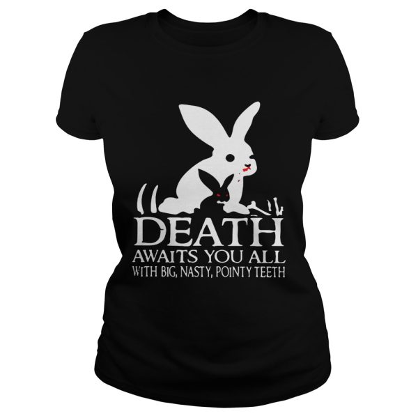 Death awaits you all with big basty pointy teeth shirt