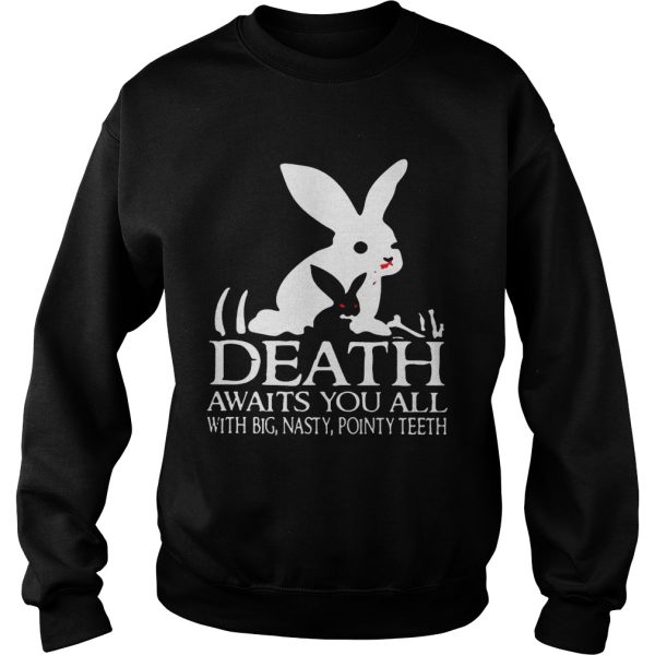 Death awaits you all with big basty pointy teeth shirt