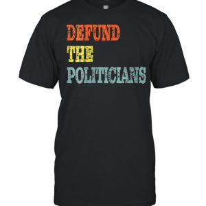 Defund The Politicians Distressed Look shirt