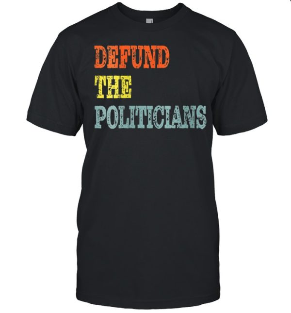 Defund The Politicians Distressed Look shirt