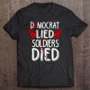 Democrat Lied Soldiers Died Anti Biden Shirt
