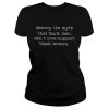 Destroy The Myth That Black Men Don’t Love Support Black Women Shirt