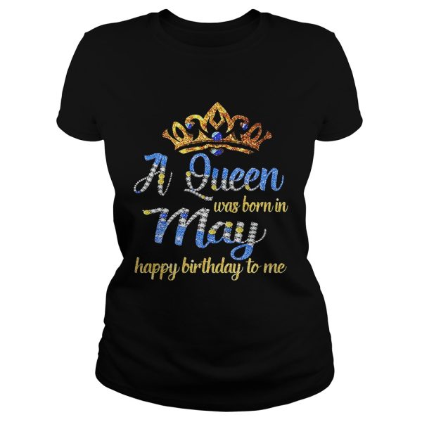 Diamond A queen was born in May happy birthday to me shirt