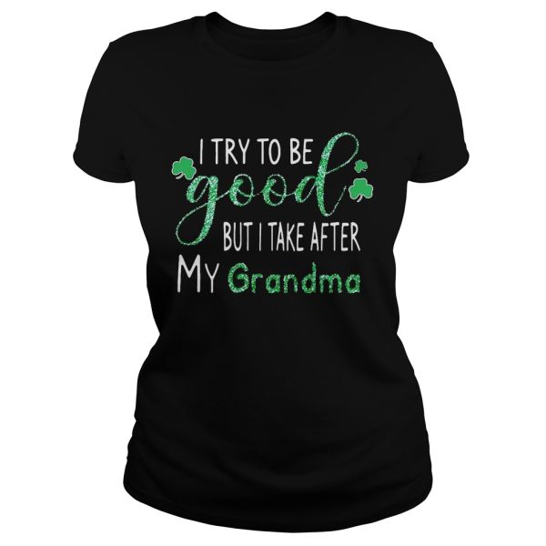 Diamond I try to be good but I take after my grandma shirt