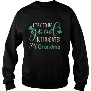 Diamond I try to be good but I take after my grandma shirt 3