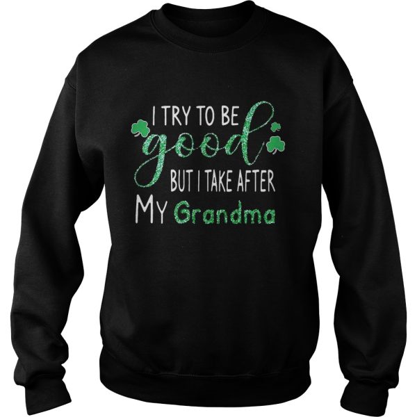 Diamond I try to be good but I take after my grandma shirt