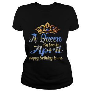 Diamond a queen was born in April happy birthday to me shirt 1