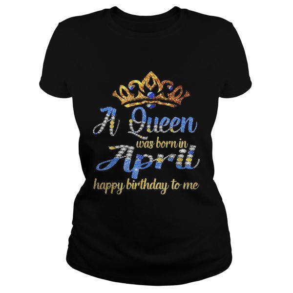 Diamond a queen was born in April happy birthday to me shirt