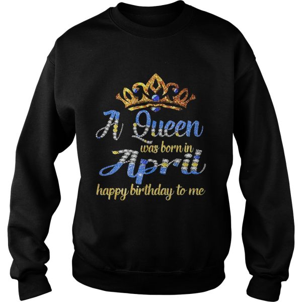 Diamond a queen was born in April happy birthday to me shirt