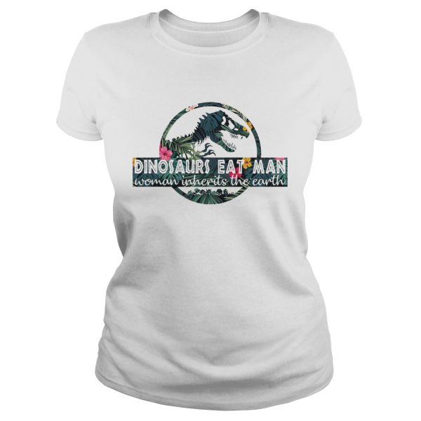 Dinosaurs eat man woman inherits the Earth shirt