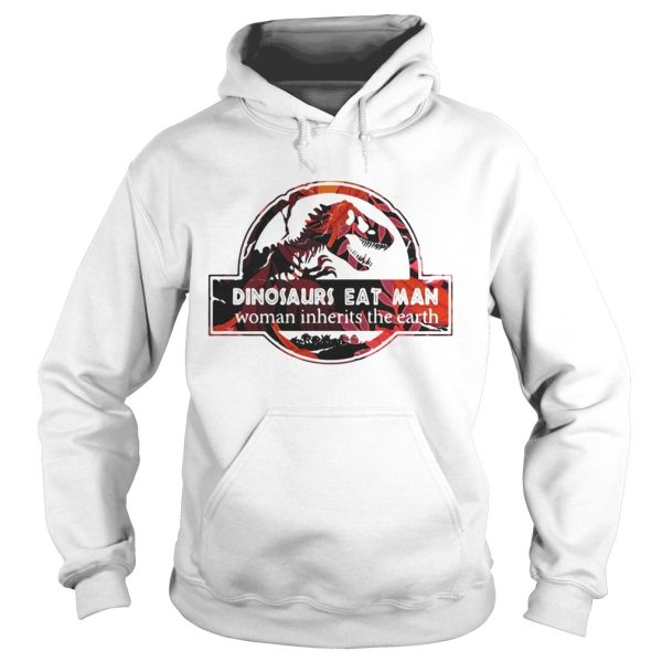 Dinosaurs eat man woman inherits the earth shirts