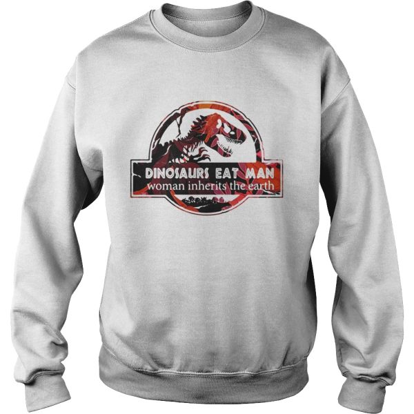 Dinosaurs eat man woman inherits the earth shirts