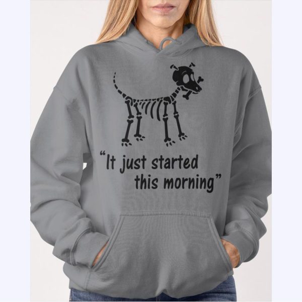 Dog Skeleton It Just Started This Morning Shirt