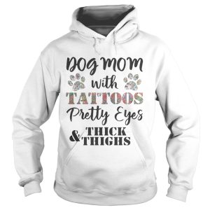 Dog mom with tattoos pretty eyes thick and thighs shirt 2