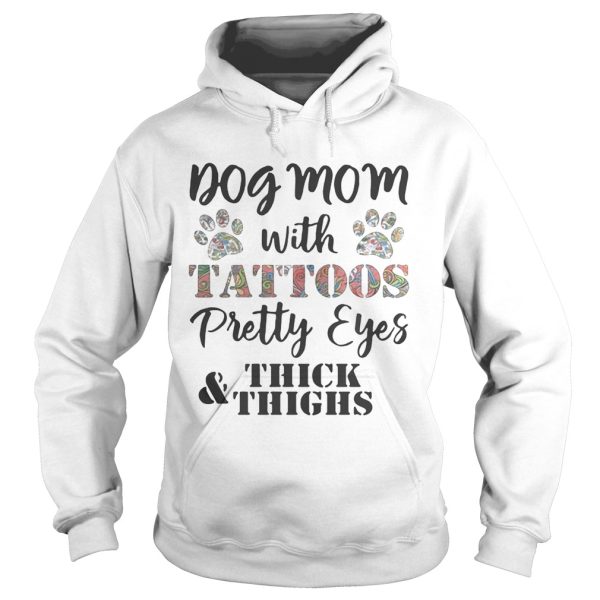 Dog mom with tattoos pretty eyes thick and thighs shirt