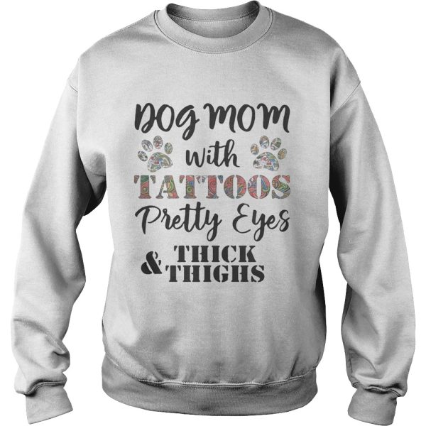 Dog mom with tattoos pretty eyes thick and thighs shirt