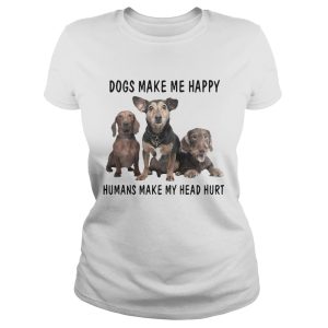 Dogs Make Me Happy Humans Make My Head Hurt Shirt 1
