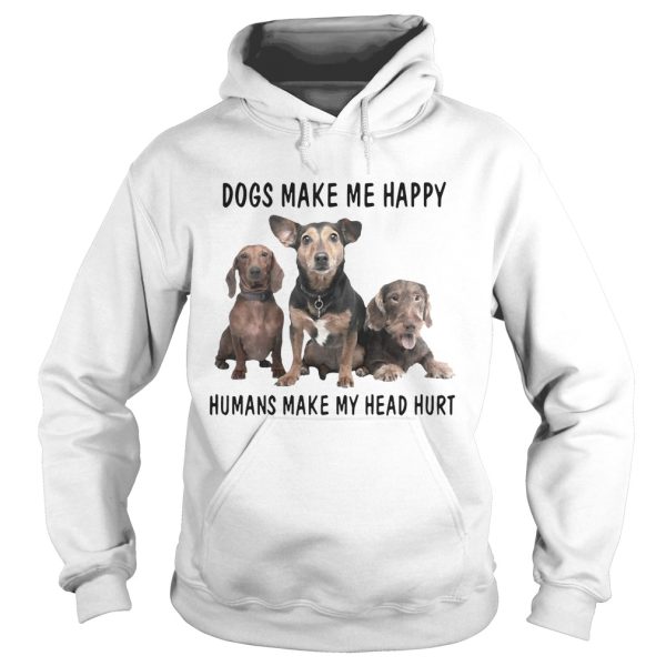 Dogs Make Me Happy Humans Make My Head Hurt Shirt