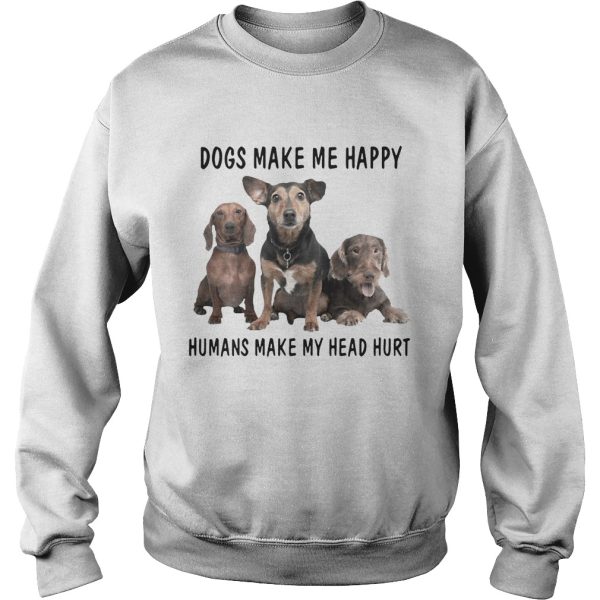 Dogs Make Me Happy Humans Make My Head Hurt Shirt