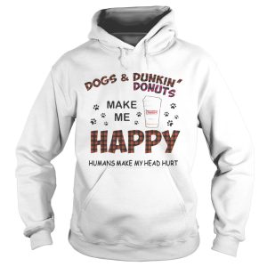 Dogs and Dunkin' Donuts make me happy humans make me head hurt shirt 2