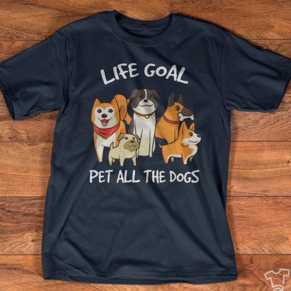 Dogs life goal pet all the dogs shirt