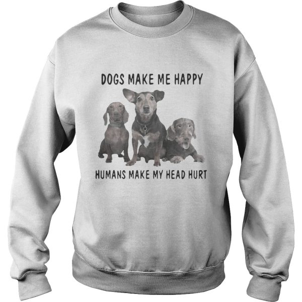 Dogs make me happy humans make my heart hurt shirt