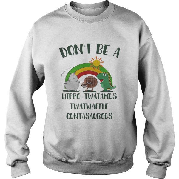 Don’t be a hippo twatamus twatwaffle cuntasaurous shirt