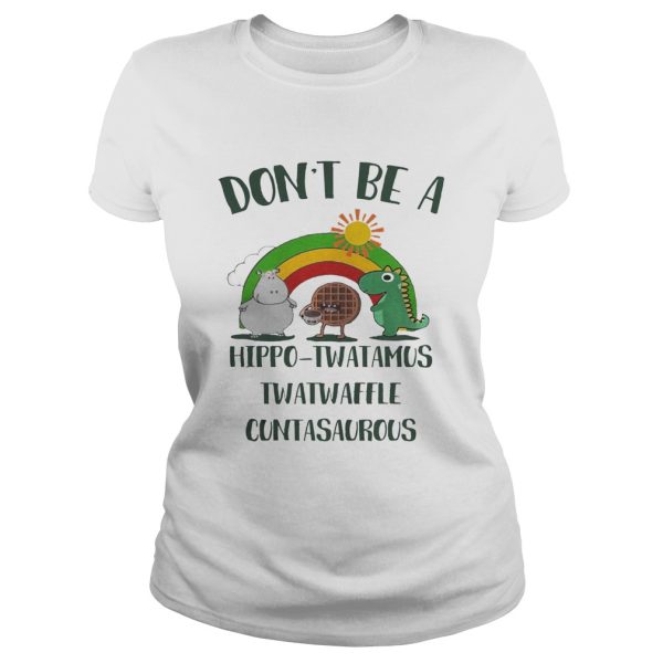 Don’t be a hippo twatamus twatwaffle cuntasaurous shirt