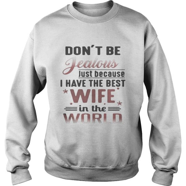 Don’t be jealous just because I have the best wife in the world shirt