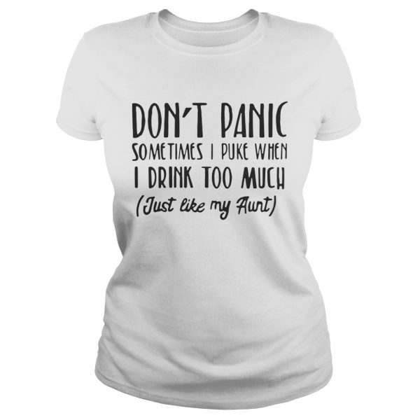 Don’t panic sometimes I puke when I drink too much just like my aunt shirt