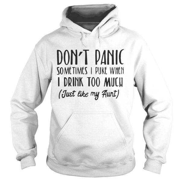 Don’t panic sometimes I puke when I drink too much just like my aunt shirt