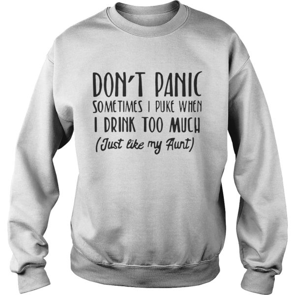 Don’t panic sometimes I puke when I drink too much just like my aunt shirt