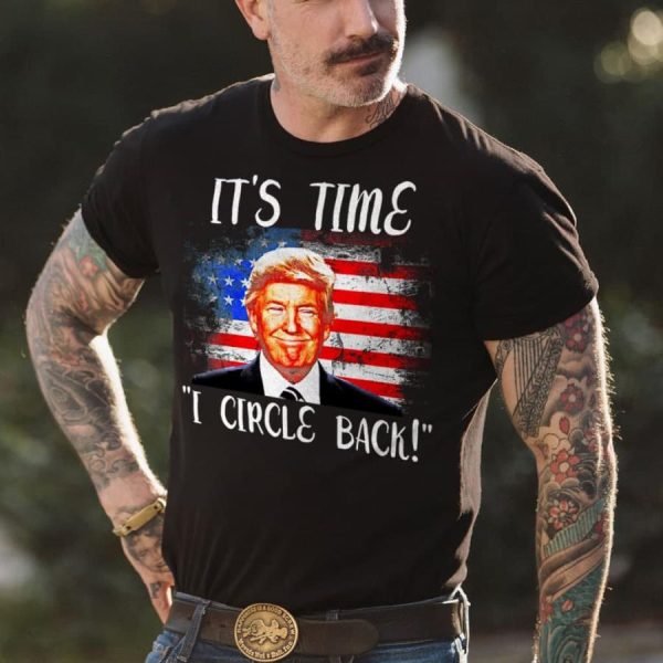 Donald Trump it’s time I circle back american flag shirt