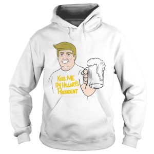 Donald Trump kiss me I'm Hillary's president shirt 2